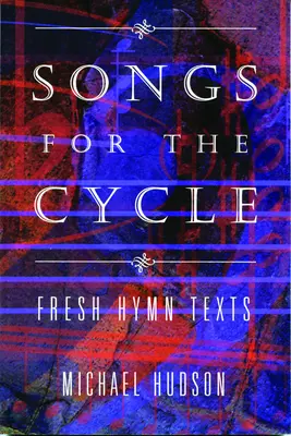 Songs for the Cycle: Świeże teksty hymnów na rok kościelny A, B i C - Songs for the Cycle: Fresh Hymn Texts for Church Years A, B, & C