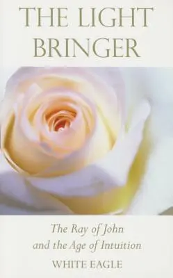 Niosący Światło: Promień Jana i wiek intuicji - The Light Bringer: The Ray of John and the Age of Intuition