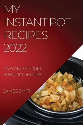 Moje przepisy na Instant Pot 2022: łatwe i niedrogie przepisy - My Instant Pot Recipes 2022: Easy and Budget-Friendly Recipes