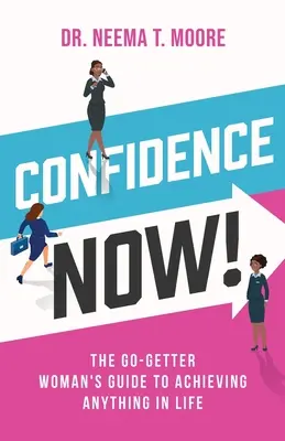 Pewność siebie teraz! Kobiecy przewodnik po osiąganiu wszystkiego w życiu - Confidence Now!: The Go-Getter Woman's Guide to Achieving Anything in Life