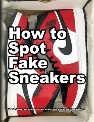 Jak rozpoznać fałszywe trampki - How To Spot Fake Sneakers