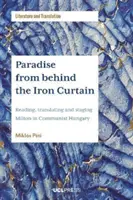 Raj zza żelaznej kurtyny - czytanie, tłumaczenie i wystawianie Miltona w komunistycznych Węgrzech - Paradise from Behind the Iron Curtain - Reading, Translating and Staging Milton in Communist Hungary