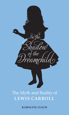 In the Shadow of the Dreamchild: Mit i rzeczywistość Lewisa Carrolla - In the Shadow of the Dreamchild: The Myth and Reality of Lewis Carroll