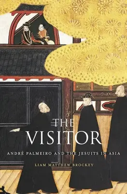 The Visitor: Andr Palmeiro i jezuici w Azji - The Visitor: Andr Palmeiro and the Jesuits in Asia