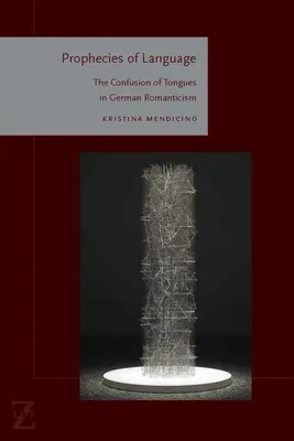 Przepowiednie języka: Pomieszanie języków w niemieckim romantyzmie - Prophecies of Language: The Confusion of Tongues in German Romanticism