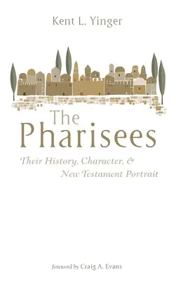 Faryzeusze: Ich historia, charakter i portret w Nowym Testamencie - The Pharisees: Their History, Character, and New Testament Portrait