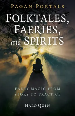 Pagan Portals - Folktales, Faeries, and Spirits: Magia Faery od opowieści do praktyki - Pagan Portals - Folktales, Faeries, and Spirits: Faery Magic from Story to Practice