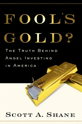 Złoto głupców? Prawda o inwestowaniu w anioły w Ameryce - Fool's Gold?: The Truth Behind Angel Investing in America