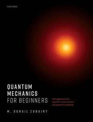 Mechanika kwantowa dla początkujących: Z zastosowaniami do komunikacji kwantowej i obliczeń kwantowych - Quantum Mechanics for Beginners: With Applications to Quantum Communication and Quantum Computing