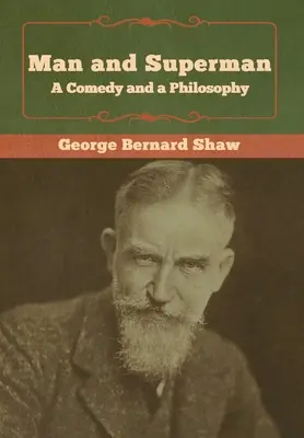 Człowiek i nadczłowiek; komedia i filozofia - Man and Superman; a Comedy and a Philosophy