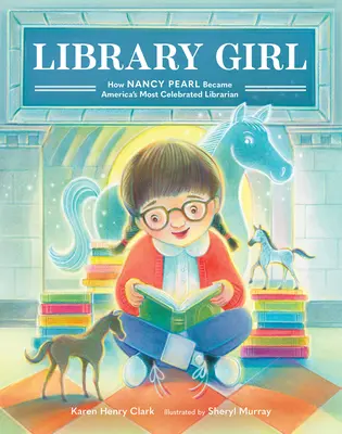 Library Girl: Jak Nancy Pearl stała się najbardziej znaną bibliotekarką w Ameryce - Library Girl: How Nancy Pearl Became America's Most Celebrated Librarian