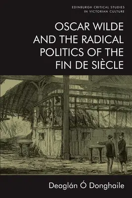 Oscar Wilde i radykalna polityka Fin de Sicle - Oscar Wilde and the Radical Politics of the Fin de Sicle