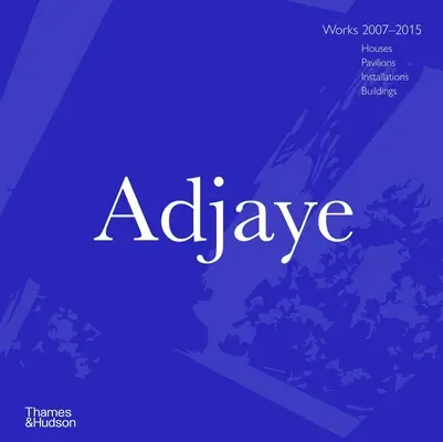 Adjaye: Prace 2007-2015: Domy, pawilony, instalacje, budynki - Adjaye: Works 2007 - 2015: Houses, Pavilions, Installations, Buildings