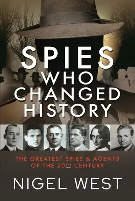 Szpiedzy, którzy zmienili historię: Najwięksi szpiedzy i agenci XX wieku - Spies Who Changed History: The Greatest Spies and Agents of the 20th Century