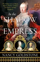 W cieniu cesarzowej - buntownicze życie Marii Teresy, matki Marii Antoniny, i jej córek - In the Shadow of the Empress - The Defiant Lives of Maria Theresa, Mother of Marie Antoinette, and Her Daughters