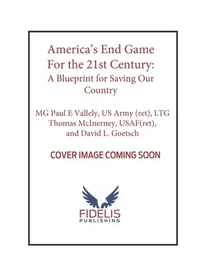 Amerykańska gra końcowa na XXI wiek: Plan ocalenia naszego kraju - America's End Game for the 21st Century: A Blueprint for Saving Our Country