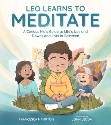 Leo uczy się medytować: Przewodnik ciekawskiego dziecka po życiowych wzlotach i upadkach oraz wielu rzeczach pośrednich - Leo Learns to Meditate: A Curious Kid's Guide to Life's Ups and Downs and Lots In-Between