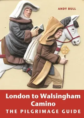 Camino z Londynu do Walsingham: przewodnik pielgrzymkowy - London to Walsingham Camino: The Pilgrimage Guide