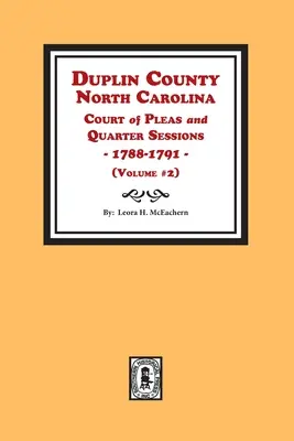 Duplin County, North Carolina Court of Pleas and Quarter Sessions, 1788-1791. Tom #2 - Duplin County, North Carolina Court of Pleas and Quarter Sessions, 1788-1791. Volume #2