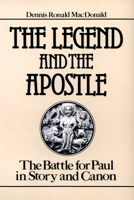 Legenda i apostoł: Bitwa o Pawła w historii i kanonie - The Legend and the Apostle: The Battle for Paul in Story and Canon