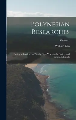 Badania polinezyjskie: Podczas prawie ośmioletniego pobytu w społeczeństwie i na wyspach Sandwich; Tom 1 - Polynesian Researches: During a Residence of Nearly Eight Years in the Society and Sandwich Islands; Volume 1