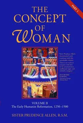 Koncepcja kobiety, tom 2, część 1: Wczesna reformacja humanistyczna, 1250-1500, tom 2 - The Concept of Woman, Vol. 2 Part 1: The Early Humanist Reformation, 1250-1500 Volume 2