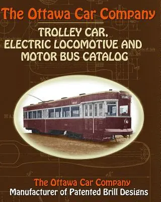 Katalog trolejbusów, lokomotyw elektrycznych i autobusów silnikowych Ottawa Car Company - The Ottawa Car Company Trolley Car, Electric Locomotive and Motor Bus Catalog