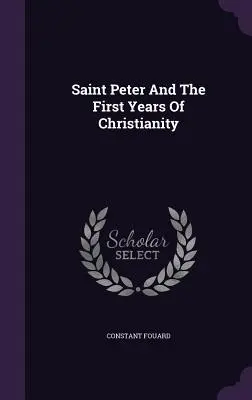 Święty Piotr i pierwsze lata chrześcijaństwa - Saint Peter And The First Years Of Christianity
