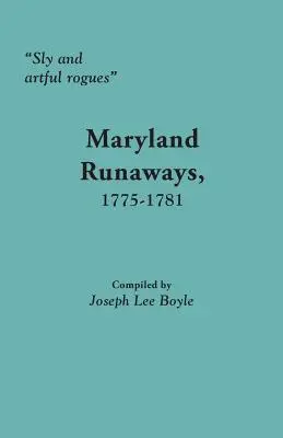 Przebiegli i sprytni łotrzykowie: Uciekinierzy z Maryland, 1775-1781 - Sly and Artful Rogues: Maryland Runaways, 1775-1781