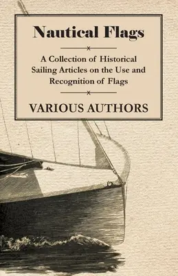 Flagi żeglarskie - zbiór historycznych artykułów żeglarskich na temat używania i rozpoznawania flag - Nautical Flags - A Collection of Historical Sailing Articles on the Use and Recognition of Flags