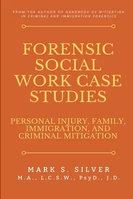 Studia przypadków kryminalistycznej pracy socjalnej: Obrażenia ciała, rodzina, imigracja i łagodzenie kar - Forensic Social Work Case Studies: Personal Injury, Family, Immigration, and Criminal Mitigation