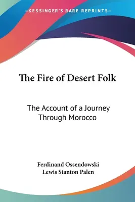 Ogień ludzi pustyni: Relacja z podróży przez Maroko - The Fire of Desert Folk: The Account of a Journey Through Morocco