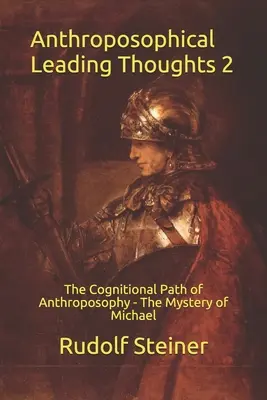 Antropozoficzne myśli przewodnie 2: Poznawcza ścieżka antropozofii - Tajemnica Michała - Anthroposophical Leading Thoughts 2: The Cognitional Path of Anthroposophy - The Mystery of Michael