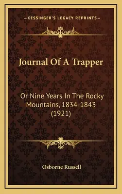 Dziennik trapera: Dziewięć lat w Górach Skalistych, 1834-1843 (1921) - Journal Of A Trapper: Or Nine Years In The Rocky Mountains, 1834-1843 (1921)