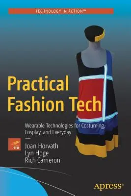 Practical Fashion Tech: Technologie do noszenia w kostiumach, cosplayu i na co dzień - Practical Fashion Tech: Wearable Technologies for Costuming, Cosplay, and Everyday