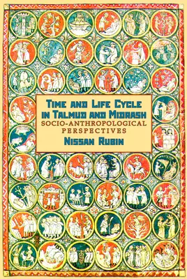 Czas i cykl życia w Talmudzie i Midraszu: Perspektywy socjo-antropologiczne - Time and Life Cycle in Talmud and Midrash: Socio-Anthropological Perspectives