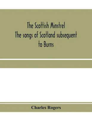 Szkocki minstrel; pieśni Szkocji po Burnsie - The Scottish minstrel; the songs of Scotland subsequent to Burns