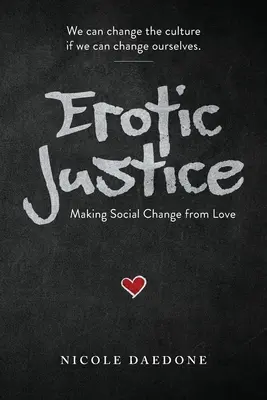 Erotyczna sprawiedliwość: Zmiana społeczna z miłości - Erotic Justice: Making Social Change from Love