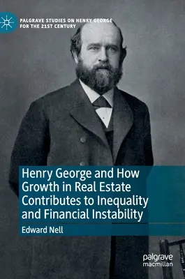 Henry George i jak wzrost na rynku nieruchomości przyczynia się do nierówności i niestabilności finansowej - Henry George and How Growth in Real Estate Contributes to Inequality and Financial Instability