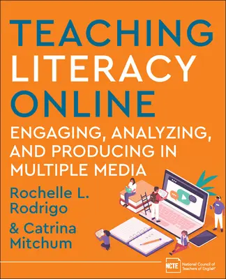 Nauczanie czytania i pisania online: Angażowanie, analizowanie i tworzenie w różnych mediach - Teaching Literacy Online: Engaging, Analyzing, and Producing in Multiple Media