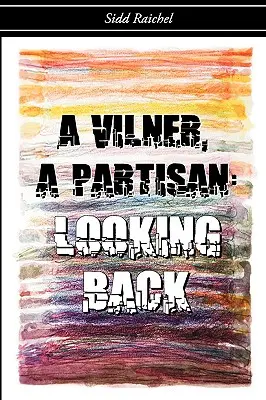 A Vilner, a Partisan: Spojrzenie wstecz - A Vilner, a Partisan: Looking Back