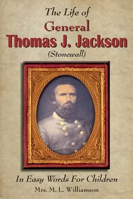 Życie generała Thomasa J. Jacksona w prostych słowach dla młodzieży - The Life of General Thomas J. Jackson In Easy Words for the Young