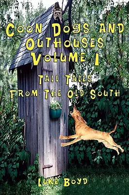 Coon Dogs and Outhouses Tom 1 Opowieści ze Starego Południa - Coon Dogs and Outhouses Volume 1 Tall Tales from the Old South