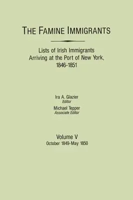 Imigranci głodu. Listy irlandzkich imigrantów przybywających do portu w Nowym Jorku, 1846-1851. Tom V: Październik 1849-maj 1850 - Famine Immigrants. Lists of Irish Immigrants Arriving at the Port of New York, 1846-1851. Volume V: October 1849-May 1850