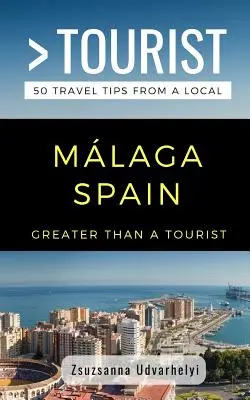 Greater Than a Tourist - Mlaga, Hiszpania: 50 porad podróżniczych od miejscowych - Greater Than a Tourist- Mlaga, Spain: 50 Travel Tips from a Local
