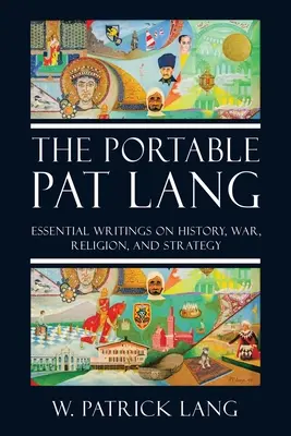 Przenośny Pat Lang: najważniejsze pisma o historii, wojnie, religii i strategii - The Portable Pat Lang: Essential Writings on History, War, Religion, and Strategy