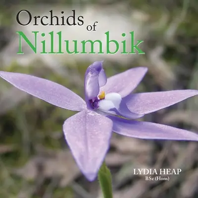 Orchidee z Nillumbik (Heap Bsc (Hons) Lydia) - Orchids of Nillumbik (Heap Bsc (Hons) Lydia)