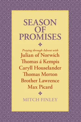 Sezon obietnic: Modlitwa przez Adwent z Julianą z Norwich, Thomasem Kempisem, Caryll Houselander, Thomasem Mertonem, bratem Lawrence'em, M - Season of Promises: Praying Through Advent with Julian of Norwich, Thomas  Kempis, Caryll Houselander, Thomas Merton, Brother Lawrence, M