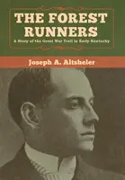 The Forest Runners: Historia szlaku Wielkiej Wojny we wczesnym Kentucky - The Forest Runners: A Story of the Great War Trail in Early Kentucky