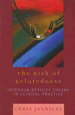 Ryzyko pokrewieństwa: Teoria intersubiektywności w praktyce klinicznej - The Risk of Relatedness: Intersubjectivity Theory in Clinical Practice